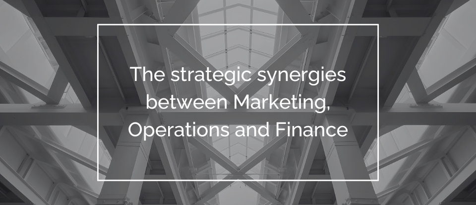 The strategic synergies between Marketing, Operations and Financial Management