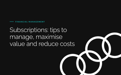 Subscriptions: Tips to manage, maximise value and reduce costs