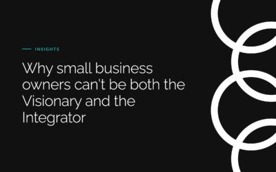 Why small business owners can’t be both the Visionary and the Integrator when growing the business